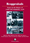 Reappraisals: Essays in the history of youth and community work - Ruth Gilchrist, Tony Jeffs, Jean Spence, Naomi Stanton, Aylssa Cowell, Joyce Walker, Tom Wylie