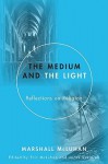 The Medium and the Light: Reflections on Religion and Media - Marshall McLuhan, Eric McLuhan, Jacek Szklarek