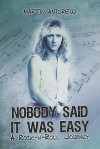 Nobody Said It Was Easy: A Rock-N-Roll Journey - Martin Andrew