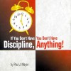 If You Don't Have Discipline, You Don't Have Anything! - Paul J. Meyer