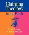 Claiming Theology In The Pulpit - Burton Z Cooper, John S. McClure