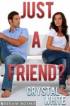 Just a Friend? - A Sexy Erotic Short Story from Steam Books - Crystal White, Steam Books