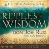 Ripples of Wisdom: Cultivating the Hidden Truths from Your Heart - Don Jose Ruiz, Tami Hudman, José Luis Ruiz