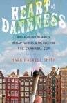 Heart of Dankness: Underground Botanists, Outlaw Farmers, and the Race for the Cannabis Cup - Mark Haskell Smith