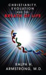 Christianity, Evolution and the Breath of Life - Ralph H. Armstrong, Linda Gray, Molly Ruttan-Moffat