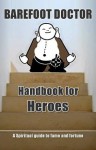 Handbook for Heroes: Spiritual Guide to Fame and Fortune - Barefoot Doctor, Stephen Russell