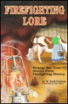 Firefighting Lore: Strange but True Stories from Firefighting History (Fire service history series) - W. Fred Conway