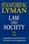 Law and Society: Jurisprudence and Subculture in Conflict and Accomodation - Stanford Lyman