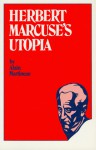 Herbert Marcuse's Utopia - Alain Martineau, Martineau