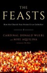 The Feasts: A Celebration of Saints and Their Holidays - Donald Wuerl, Mike Aquilina