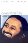 Celebrating Silence: Excerpts from Five Years of Weekly Knowledge 1995-2000 - Sri Sri Ravi Shankar, Bill Hayden, Anne Elixhauser