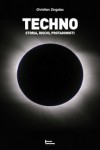 Techno. Storia, dischi, protagonisti - Christian Zingales