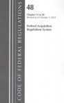 Code of Federal Regulations, Title 48: Chapters 15-28 (Acquisition Regulations System): Revised 10/12 - National Archives and Records Administration