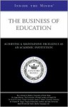 The Business of Education: Leaders from University of Notre Dame, Unc Chapel Hill, & More on Achieving & Maintaining Excellence as an Academic Institution (Inside the Minds) - Aspatore Books