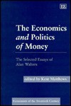 The Economics and Politics of Money: The Selected Essays of Alan Walters - A.A. Walters