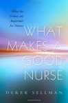 What Makes a Good Nurse: Why the Virtues are Important for Nurses - Derek Sellman