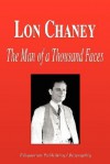 Lon Chaney - The Man of a Thousand Faces (Biography) - Biographiq