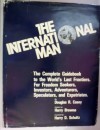 The International Man: The Complete Guidebook To The World's Last Frontiers: For Freedom Seekers, Investors, Adventurers, Speculators, And Expatriates - Douglas R. Casey