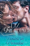 Trouble in Paradise - Liz Fielding