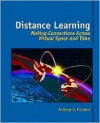 Distance Learning: Making Connections Across Virtual Space and Time - Anthony G. Picciano