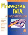 Fireworks MX: A Beginner's Guide - Kim Cavanaugh