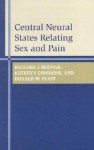 Central Neural States Relating Sex and Pain - Richard J. Bodnar, Donald W. Pfaff