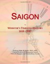 Saigon: Webster's Timeline History, 1618 - 2007 - Icon Group International