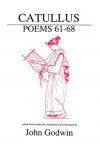 Catullus: Poems 61-68 - John Godwin