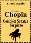 Frederic Chopin - Complete works: Sonatas (Complete works of Frederic Chopin) - Frédéric Chopin