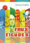 Faux Figures: Legends, Fakes, and Phonies Who Changed History (The Changed History Series) - Brianna DuMont