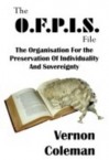 The Ofpis File: The Organisation For The Preservation Of Individuality And Sovereignty - Vernon Coleman