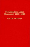 The American Labor Movement, 1955-1995 - Walter Galenson