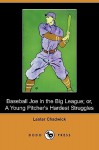 Baseball Joe in the Big League; Or, a Young Pitcher's Hardest Struggles (Dodo Press) - Lester Chadwick