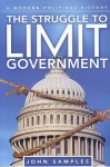 The Struggle to Limit Government: A Modern Political History - John Samples