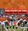 The Story of the Miami Dolphins - Scott Caffrey