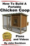 How to Build A Portable Chicken Coop Plans and Videos - John Davidson