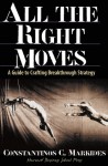 All the Right Moves: A Guide to Crafting Breakthrough Strategy - Constantinos C. Markides