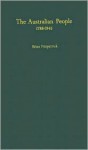 The Australian People, 1788 1945 - Brian Fitzpatrick