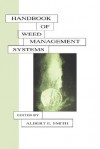 Handbook of Weed Management Systems - Albert E. Smith