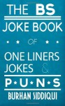 The BS Joke Book of One Liners, Jokes & Puns - Burhan Siddiqui