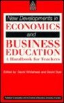 New Developments in Economics and Business Education: Handbook for Teachers - David J. Whitehead, David Dyer