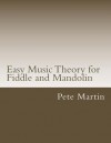 Easy Music Theory for Fiddle and Mandolin - Pete Martin