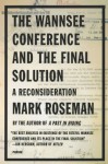 The Wannsee Conference and the Final Solution: A Reconsideration - Mark Roseman