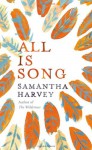 All Is Song - Samantha Harvey