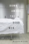 Down Among the Dead Men: A Year in the Life of a Mortuary Technician - Michelle Williams