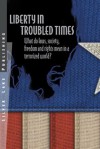 Liberty in Troubled Times: A Libertarian Guide to Laws, Politics and Society in a Terrorized World - James Walsh