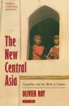 The New Central Asia: Geopolitics And The Creation Of Nations' - Olivier Roy