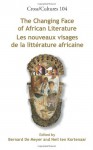 The Changing Face of African Literature / Les Nouveaux Visages de La Litte Rature Africaine. - Bernard De Meyer, Neil Ten Kortenaar