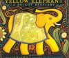 Yellow Elephant: A Bright Bestiary - Julie Larios, Julie Paschkis