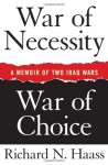 War of Necessity, War of Choice: A Memoir of Two Iraq Wars - Richard N. Haass